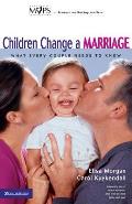 Children Change a Marriage What Every Couple Needs to Know