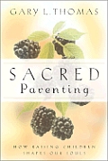 Sacred Parenting How Raising Children S