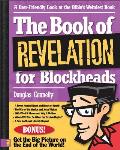 Book of Revelation for Blockheads A User Friendly Look at the Bibles Weirdest Book