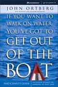 If You Want to Walk on Water Youve Got to Get Out of the Boat Participants Guide A 6 Session Journey on Learning to Trust God