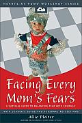 Facing Every Moms Fears A Survival Guide to Balancing Fear with Courage