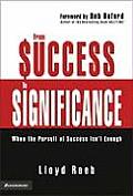 From Success to Significance When the Pursuit of Success Isnt Enough