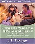 Creating the Moms Group Youve Been Looking for Your How To Manual for Connecting with Other Moms