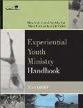 Experiential Youth Ministry Handbook How Intentional Activity Can Make the Spiritual Stuff Stick