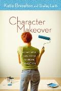 Character Makeover 40 Days with a Life Coach to Create the Best You