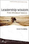 Leadership Wisdom from Unlikely Voices People of Yesterday Speak to Leaders of Today