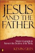 Jesus and the Father: Modern Evangelicals Reinvent the Doctrine of the Trinity
