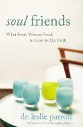 Soul Friends What Every Woman Needs to Grow in Her Faith