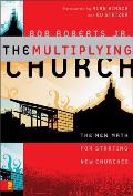 Multiplying Church The New Math for Starting New Churches