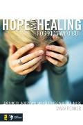 Hope and Healing for Kids Who Cut: Learning to Understand and Help Those Who Self-Injure