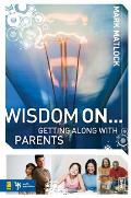 Wisdom On... Getting Along with Parents