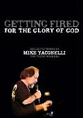 Getting Fired for the Glory of God Collected Words of Mike Yaconelli for Youth Workers