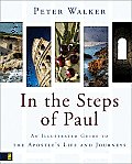 In the Steps of Paul: An Illustrated Guide to the Apostle's Life and Journeys