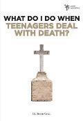 What Do I Do When Teenagers Deal with Death?