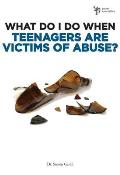 What Do I Do When Teenagers Are Victims of Abuse?