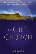 The Gift of Church: How God Designed the Local Church to Meet Our Needs as Christians