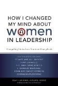 How I Changed My Mind about Women in Leadership: Compelling Stories from Prominent Evangelicals