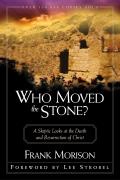 Who Moved the Stone A Skeptic Looks at the Death & Resurrection of Christ