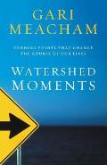 Watershed Moments Turning Points That Change the Course of Our Lives