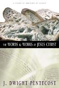 Words & Works of Jesus Christ A Study of the Life of Christ