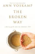 Broken Way A Daring Path Into the Abundant Life