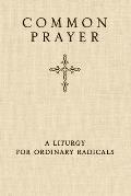 Common Prayer A Liturgy for Ordinary Radicals