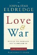Love and War Participant's Guide: Finding the Marriage You've Dreamed of