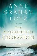 The Magnificent Obsession Bible Study Participant's Guide: Embracing the God-Filled Life