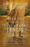 Walking in the Dust of Rabbi Jesus How the Jewish Words of Jesus Can Change Your Life
