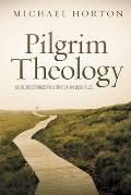 Pilgrim Theology Core Doctrines For Christian Disciples