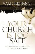 Your Church Is Too Safe Why Following Christ Turns the World Upside Down