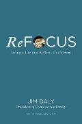 Refocus: Living a Life That Reflects God's Heart
