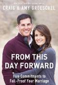 From This Day Forward Five Commitments to Fail Proof Your Marriage