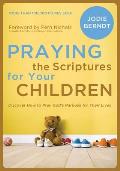 Praying the Scriptures for Your Children Discover How to Pray Gods Purpose for Their Lives