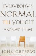 Everybodys Normal Till You Get to Know Them