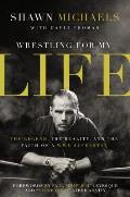 Wrestling for My Life The Legend the Reality & the Faith of a WWE Superstar