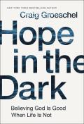 Hope in the Dark Believing God Is Good When Life Is Not