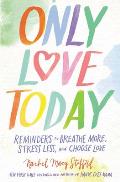 Only Love Today Reminders to Breathe More Stress Less & Choose Love