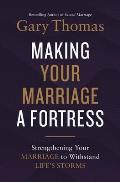 Making Your Marriage a Fortress Strengthening Your Marriage to Withstand Lifes Storms