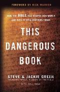 This Dangerous Book How the Bible Has Shaped Our World & Why It Still Matters Today