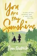 You Are My Sunshine A Story of Love Promises & a Really Long Bike Ride
