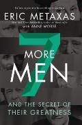 Seven More Men & the Secret of Their Greatness