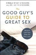 Good Guys Guide to Great Sex Because Good Guys Make the Best Lovers