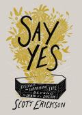 Say Yes Discover the Surprising Life Beyond the Death of a Dream