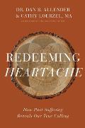 Redeeming Heartache How Past Suffering Reveals Our True Calling