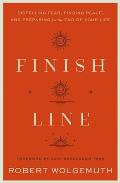 Finish Line Dispelling Fear Finding Peace & Preparing for the End of Your Life