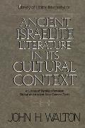 Ancient Israelite Literature in Its Cultural Context A Survey of Parallels Between Biblical & Ancient Near Eastern Texts