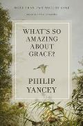 Whats So Amazing About Grace Revised & Updated