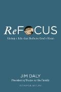 Refocus: Living a Life That Reflects God's Heart