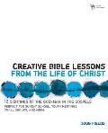 Creative Bible Lessons from the Life of Christ: 12 Ready-To-Use Bible Lessons for Your Youth Group